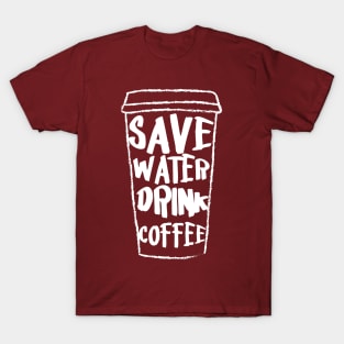 Save Water, Drink Coffee T-Shirt